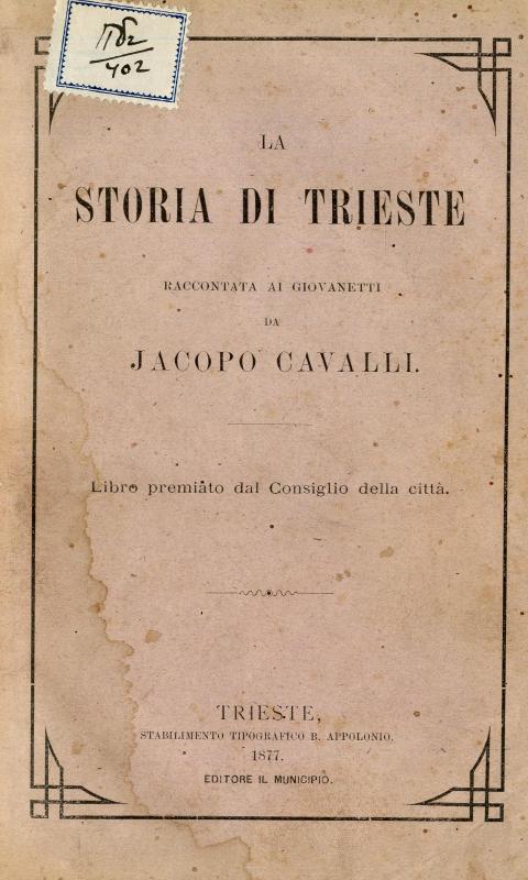 La storia di Trieste / raccontata ai giovanetti da Jacopo Cavalli