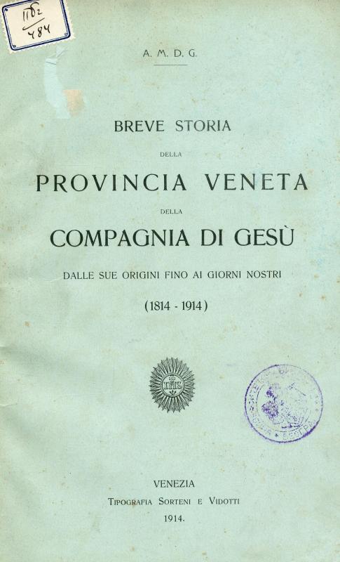 Breve storia della provincia Veneta della Compagnia di Gesù : dalle sue origini fino ai giorni nostri : (1814-1914) / A. M. D. G.