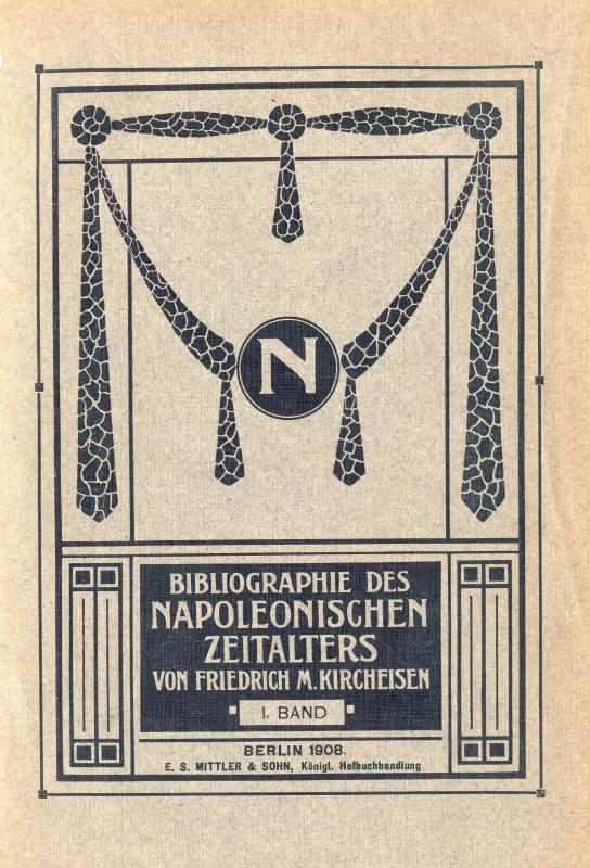 Bibliographie des Napoleonischen Zeitalters einschliesslich der Vereinigten Staaten von Nordamerika : in zwei Banden / von Friedrich M. Kircheisen