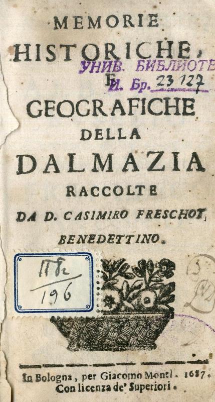 Memorie historiche e geografiche della Dalmazia / raccolte da D. Casimiro Freschot beneditino