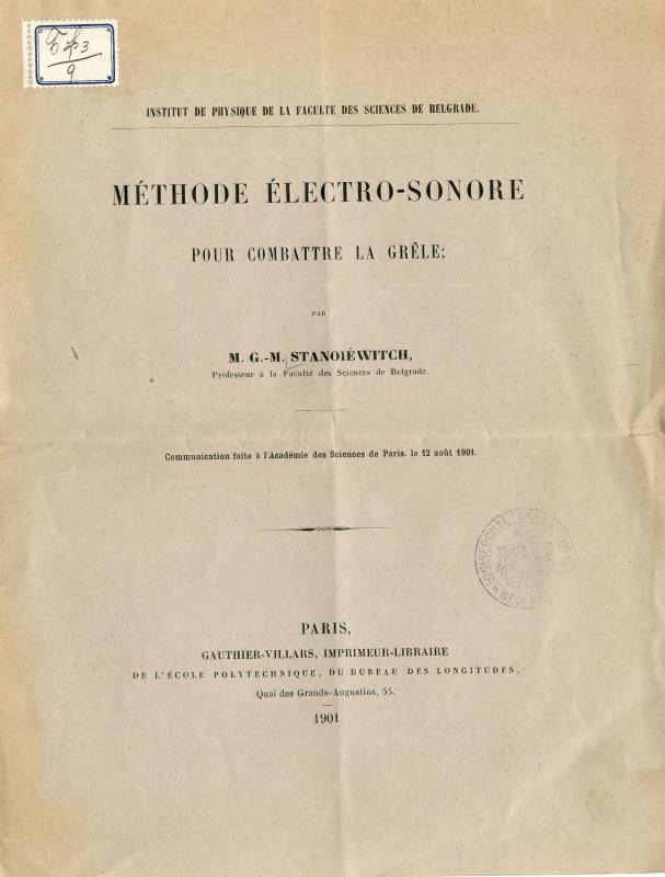 Méthode électro-sonore pour combattre la grěle : comunication faite á l'Academie des Sciences de Paris le 12. août 1901. / par G. M. Stanoïéwitch